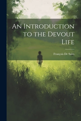 An Introduction to the Devout Life by de Sales, Fran&#195;&#167;ois