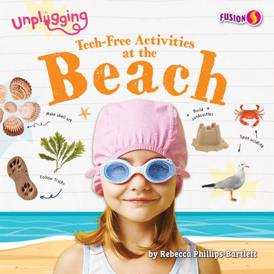 Tech-Free Activities at the Beach by Phillips-Bartlett, Rebecca