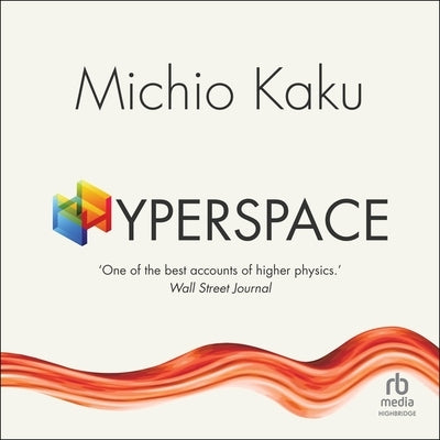 Hyperspace: A Scientific Odyssey Through Parallel Universes, Time Warps, and the 10th Dimension by Kaku, Michio