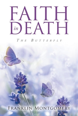 Faith in Death: The Butterfly by Montgomery, Franklin
