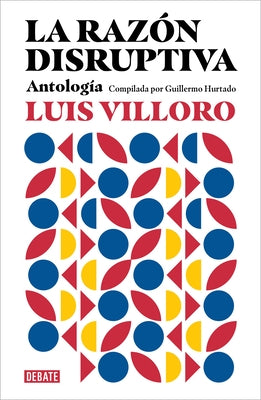 La Razón Disruptiva: Antología / Disruptive Reason: Anthology by Villoro, Luis