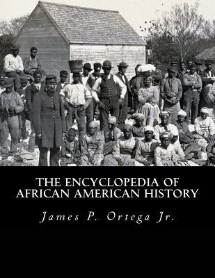 The Encyclopedia of African American History by Ortega Jr, James P.
