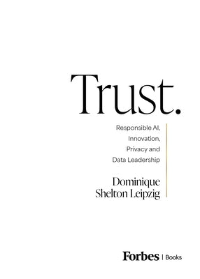 Trust.: Responsible Ai, Innovation, Privacy and Data Leadership by Shelton Leipzig, Dominique