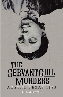 The Servant Girl Murders by Galloway, J. R.