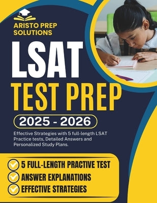 LSAT Test Prep 2025-2026: Effective Strategies with 5 full-length LSAT Practice tests, Detailed Answers and Personalized Study Plans. by Solutions, Aristo Prep