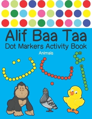 Alif Baa Taa Dot Markers Activity Book - Animals: Arabic Activity Book for kids & toddlers for homeschooling, Preschool, and Kindergarten - Paint Daub by Reem Djawad