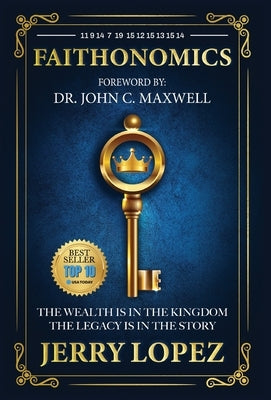 Faithonomics: The Wealth is in the Kingdom, the Legacy is in the Story by Lopez, Jerry