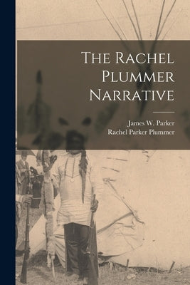 The Rachel Plummer Narrative by Parker, James W. 1797-1865