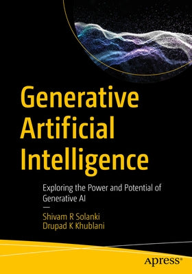 Generative Artificial Intelligence: Exploring the Power and Potential of Generative AI by Solanki, Shivam R.