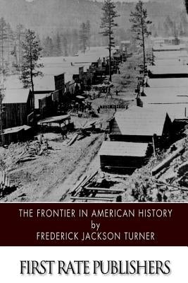 The Frontier in American History by Turner, Frederick Jackson