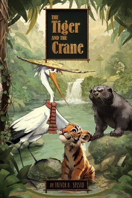 The Tiger and the Crane by Spisto, Trevor B.