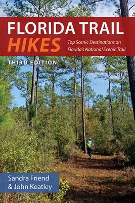 Florida Trail Hikes: Top Scenic Destinations on Florida's National Scenic Trail by Friend, Sandra