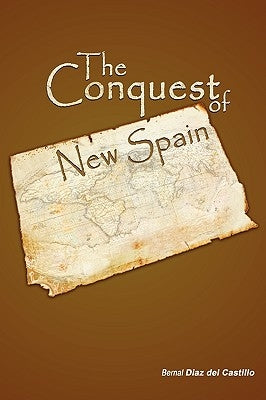 The Conquest of New Spain by Bernal Diaz Del Castillo, Diaz Del Casti