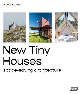 New Tiny Houses: Space-Saving Architecture by Kramer, Sibylle