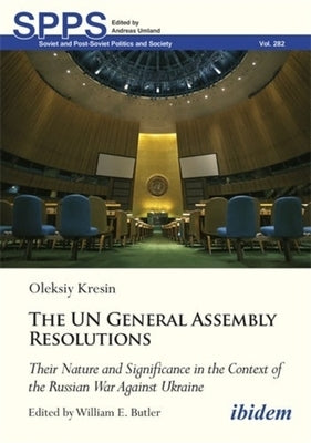 United Nations General Assembly Resolutions: Their Nature and Significance in the Context of the Russian War Against Ukraine by Kresin, Oleksiy V.