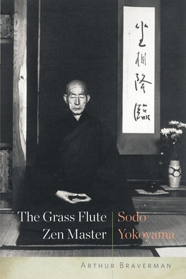 The Grass Flute Zen Master: Sodo Yokoyama by Braverman, Arthur