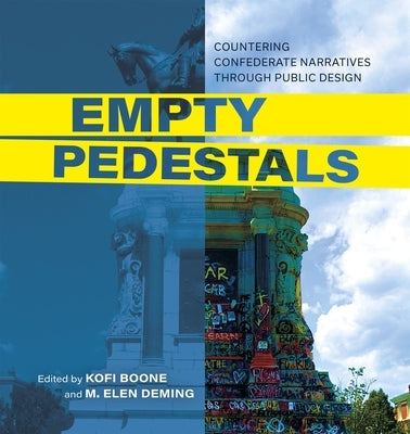 Empty Pedestals: Countering Confederate Narratives Through Public Design by Boone, Kofi