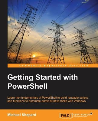 Getting Started with PowerShell by Shephard, Mike