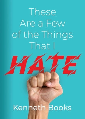 These Are a Few of the Things That I Hate by Books, Kenneth