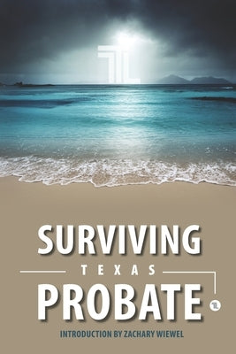 Surviving Texas Probate: A Practical Guide to Surviving Dying in Texas by Law Firm, Wiewel