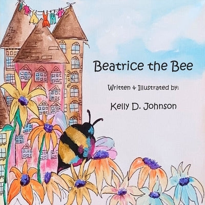 Beatrice the Bee by Johnson, Kelly D.
