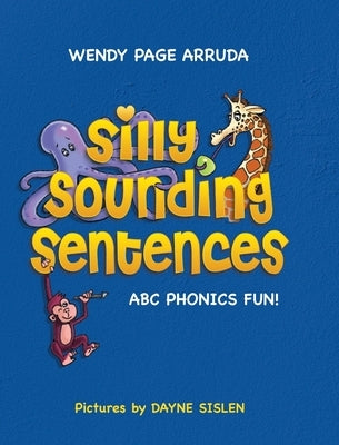 Silly Sounding Sentences: ABC Phonics Fun! by Arruda, Wendy Page