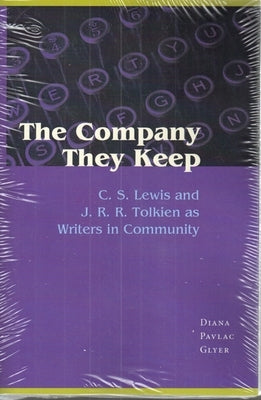 The Company They Keep: C. S. Lewis and J. R. R. Tolkien as Writers in Community by Glyer, Diana Pavlac