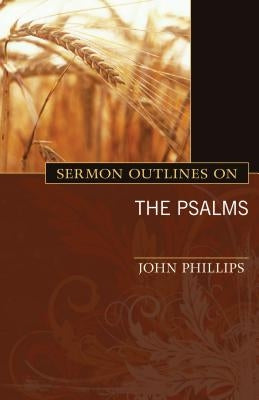 Sermon Outlines on the Psalms by Phillips, John