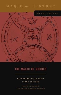 The Magic of Rogues: Necromancers in Early Tudor England by Klaassen, Frank