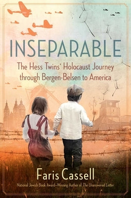 Inseparable: The Hess Twins' Holocaust Journey Through Bergen-Belsen to America by Cassell, Faris