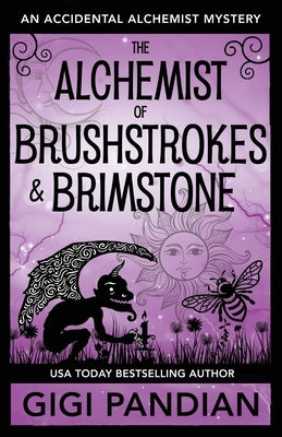 The Alchemist of Brushstrokes and Brimstone: An Accidental Alchemist Mystery by Pandian, Gigi