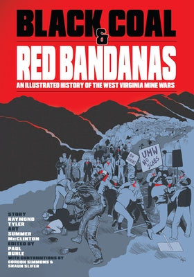 Black Coal and Red Bandanas: An Illustrated History of the West Virginia Mine Wars by Tyler, Raymond
