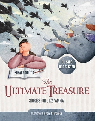 The Ultimate Treasure: Stories for Juzz 'Amma - Surahs 102-114 by Khan, Sana Imtiaz