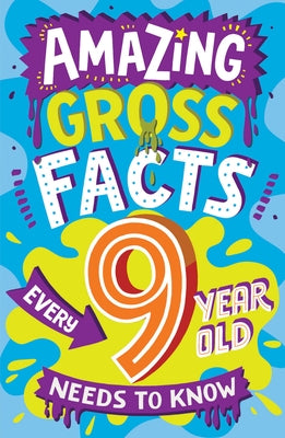 Amazing Gross Facts Every 9 Year Old Needs to Know by Rowlands, Caroline