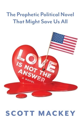 Love is Not the Answer by Mackey, Scott