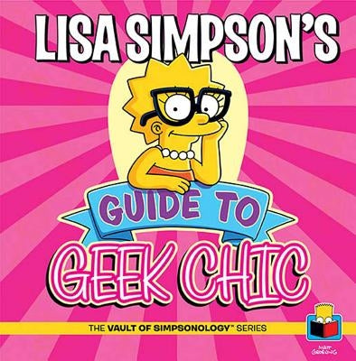 Lisa Simpson's Guide to Geek Chic by Groening, Matt