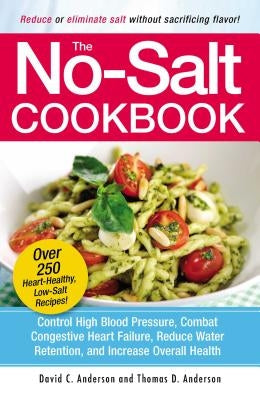 The No-Salt Cookbook: Reduce or Eliminate Salt Without Sacrificing Flavor by Anderson, David C.