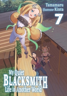 My Quiet Blacksmith Life in Another World: Volume 7 (Light Novel): Volume 7 by Tamamaru