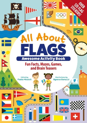 All about Flags Awesome Activity Book: Fun Facts, Mazes, Games, and Brain Teasers by Misesti, Paola