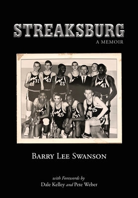 Streaksburg: A Coming-of-Age Story of Love, Life, and Galesburg Silver Streaks Basketball by Swanson, Barry Lee