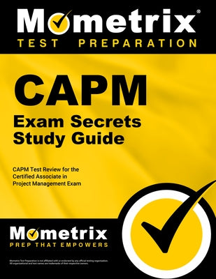 Capm Exam Secrets Study Guide: Capm Test Review for the Certified Associate in Project Management Exam by Mometrix Project Management Certificatio