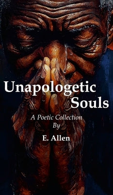 Unapologetic Souls by Allen, E.