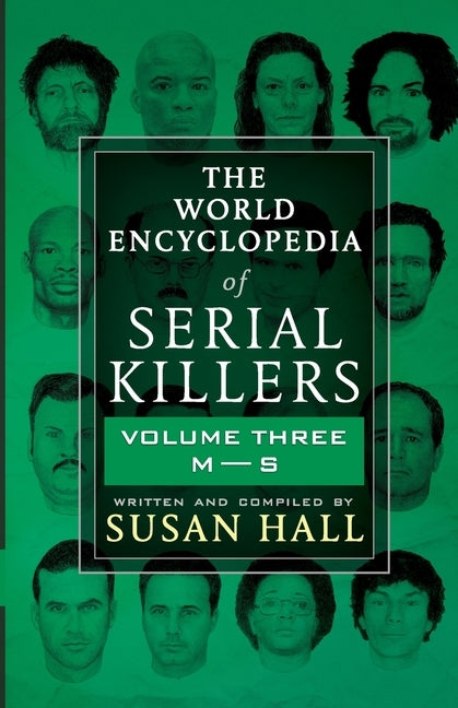 The World Encyclopedia Of Serial Killers: Volume Three M-S by Hall, Susan