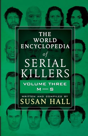 The World Encyclopedia Of Serial Killers: Volume Three M-S by Hall, Susan