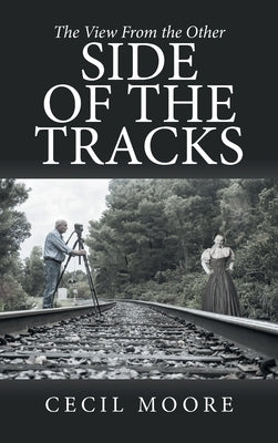 The View From the Other Side of the Tracks by Moore, Cecil