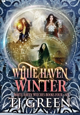 White Haven Winter: White Haven Witches Books 4 - 6 by Green, T. J.