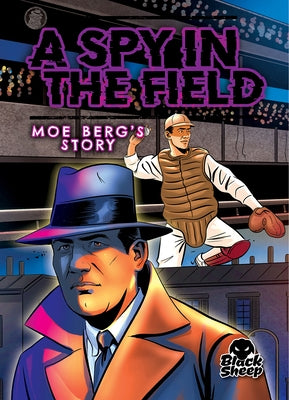 A Spy in the Field: Moe Berg's Story by Leaf, Christina