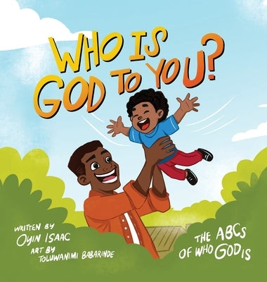 Who is God to you?: The ABCs of who God is by Isaac, Oyindamola