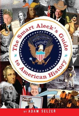 The Smart Aleck's Guide to American History by Selzer, Adam