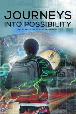 Journeys into Possibility: Tales from the Pikes Peak Writers by Benson, April